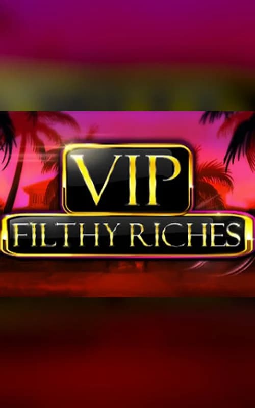 VIP Filthy Riches