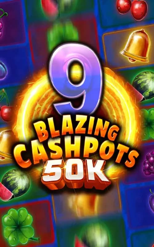 9 Blazing Cashpots 50K
