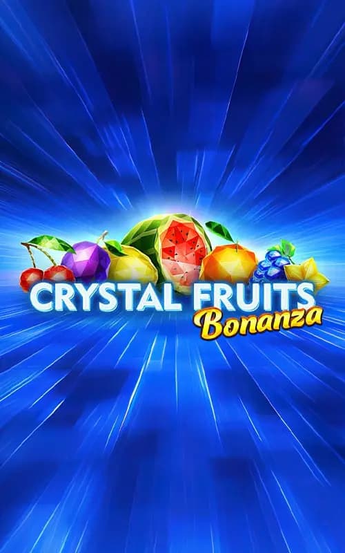 Crystal Fruits Bonanza