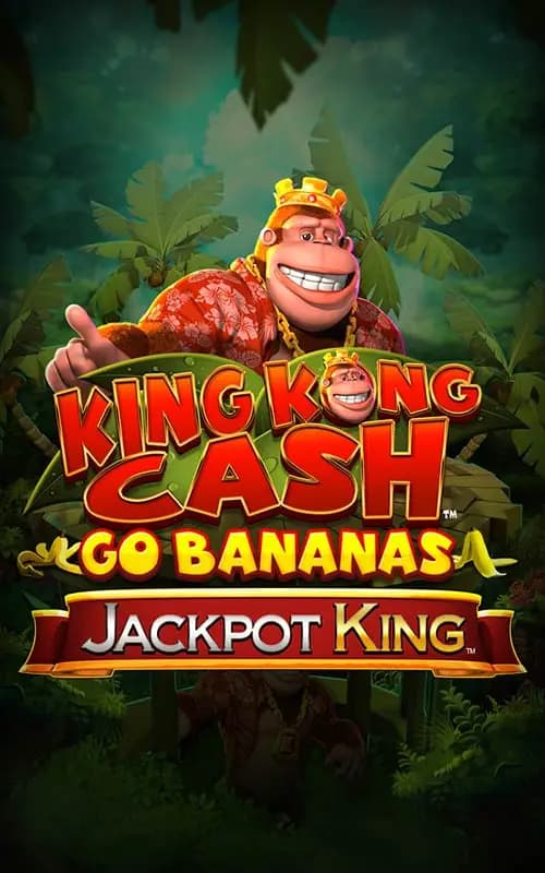 King Kong Cash Go Bananas Jackpot King