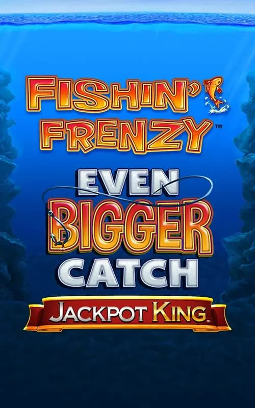 Fishin Frenzy Even Bigger Catch Jackpot King