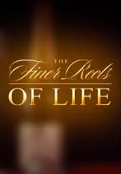 the Finer Reels of Life